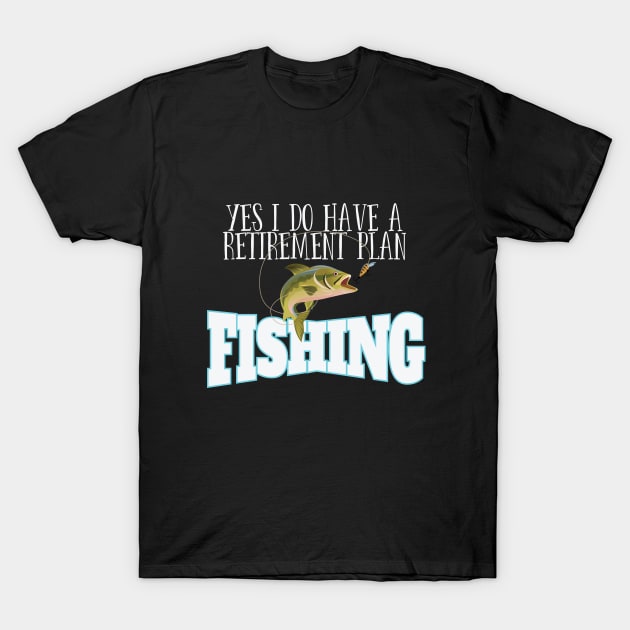 Retirement - Yes I Do Have A Retirement Plan Fishing T-Shirt by Kudostees